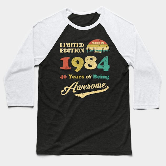 Made In July 1984 40 Years Of Being Awesome Vintage 40th Birthday Baseball T-Shirt by Happy Solstice